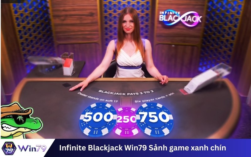 Infinite Blackjack Win79 Sảnh game xanh chín